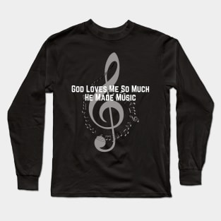 God Loves Me So Much He Made Music Long Sleeve T-Shirt